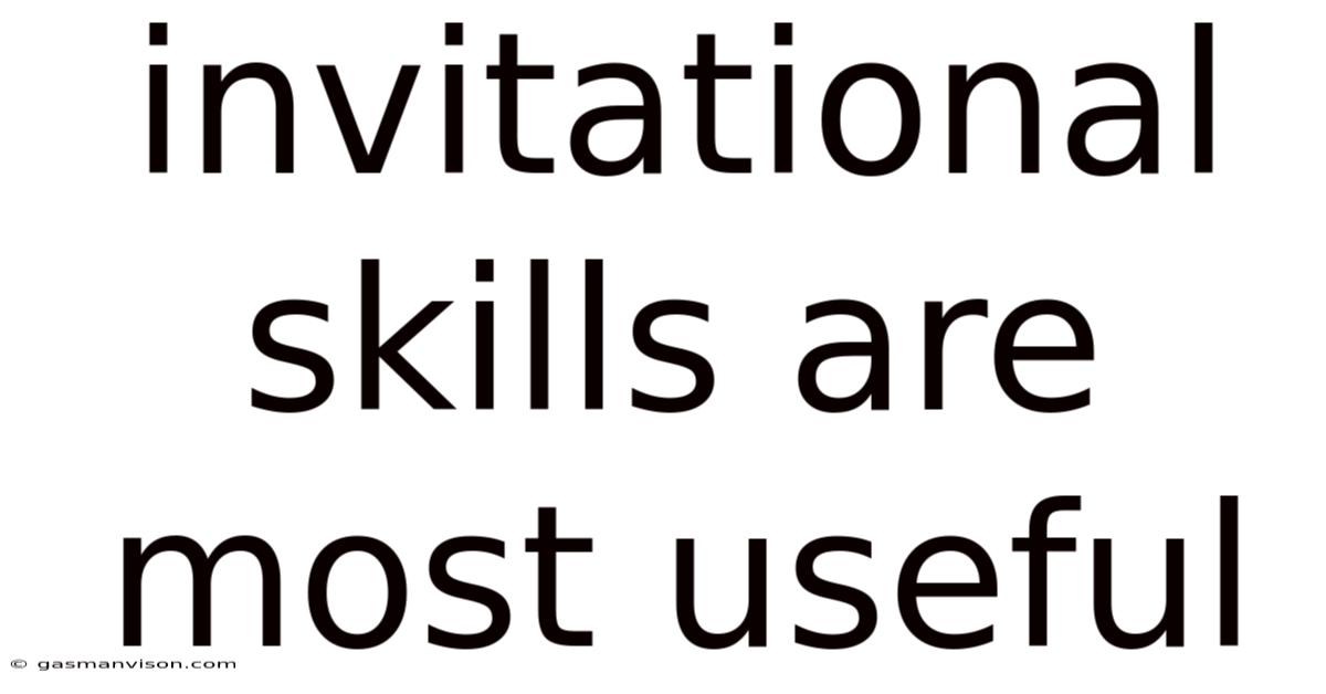 Invitational Skills Are Most Useful