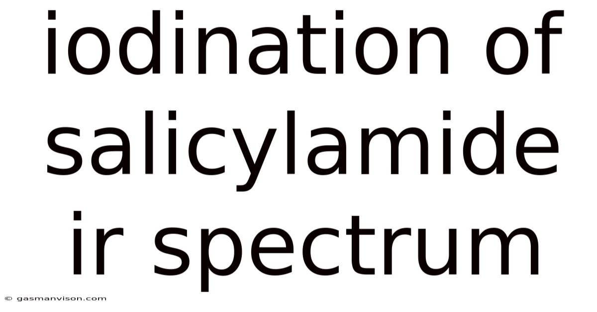 Iodination Of Salicylamide Ir Spectrum