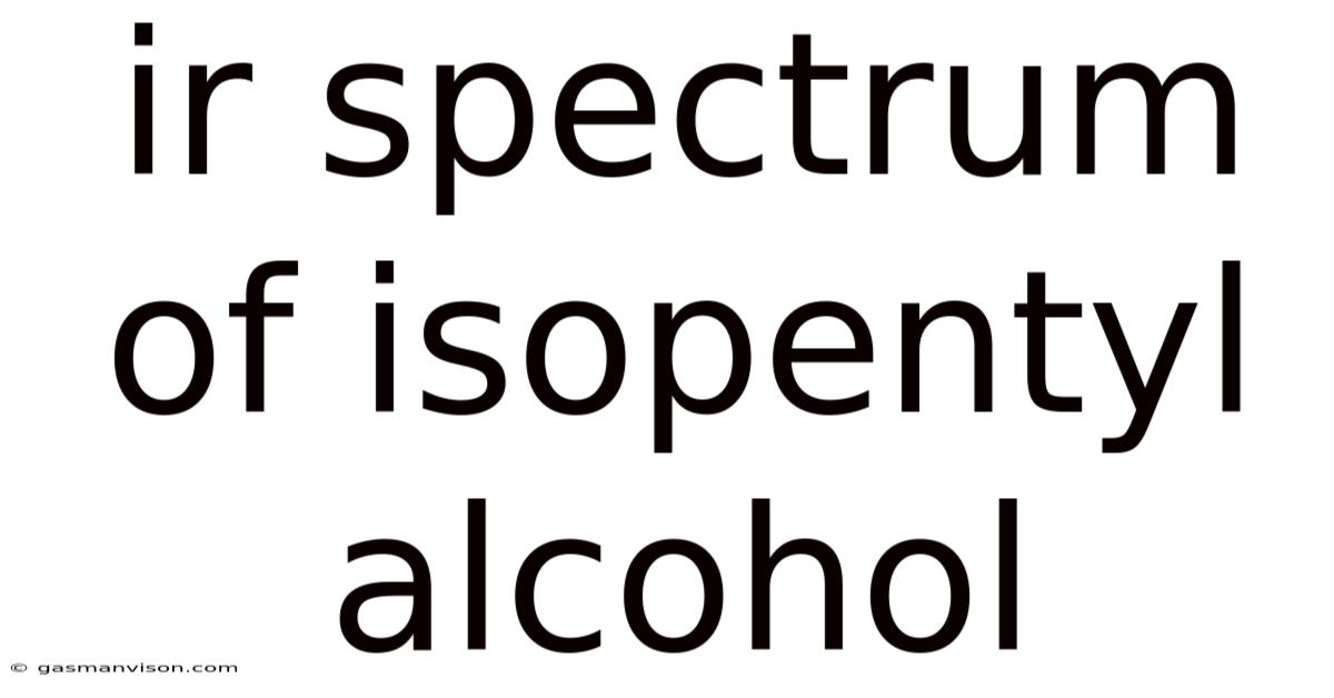 Ir Spectrum Of Isopentyl Alcohol