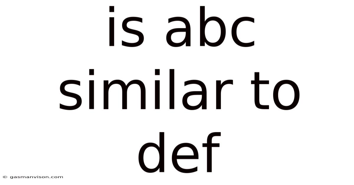 Is Abc Similar To Def