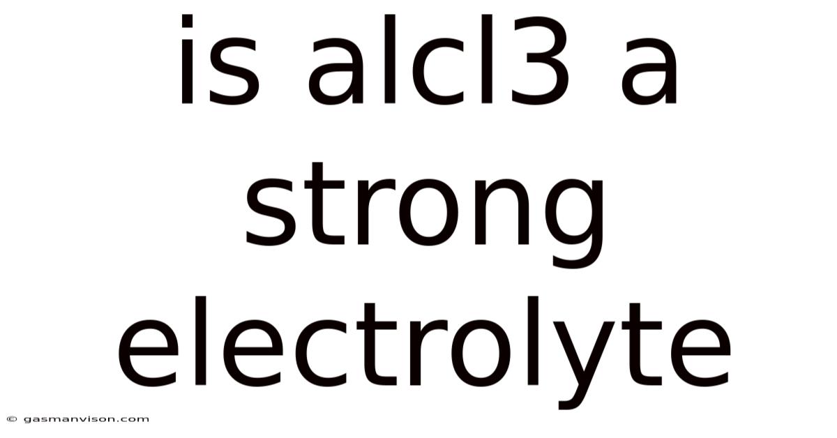 Is Alcl3 A Strong Electrolyte