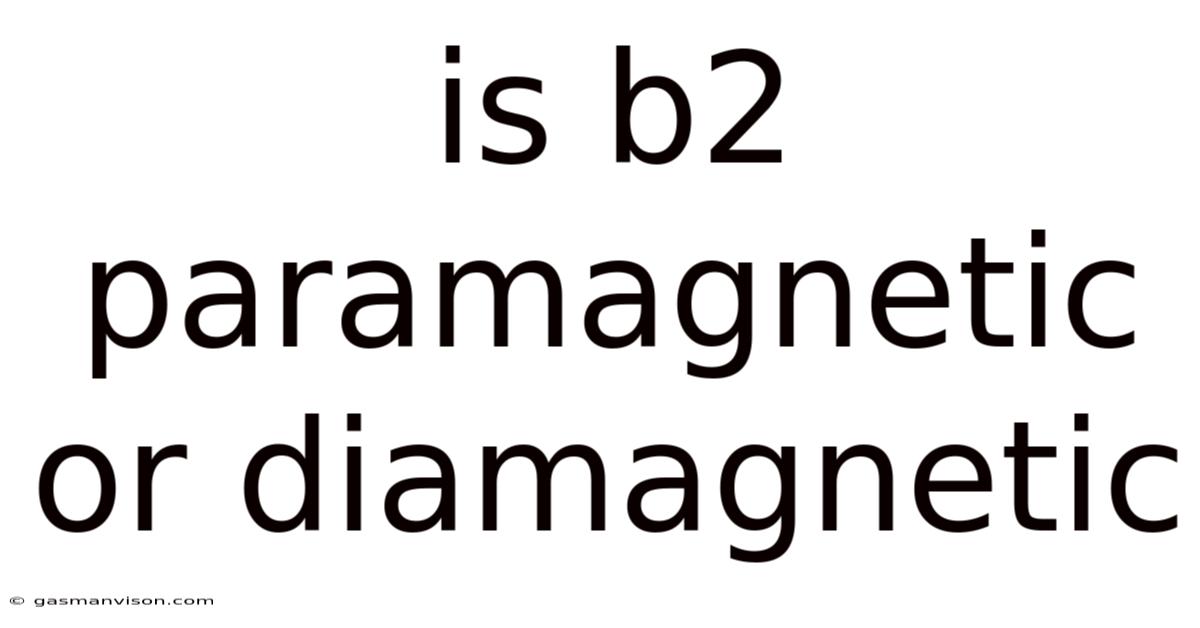 Is B2 Paramagnetic Or Diamagnetic