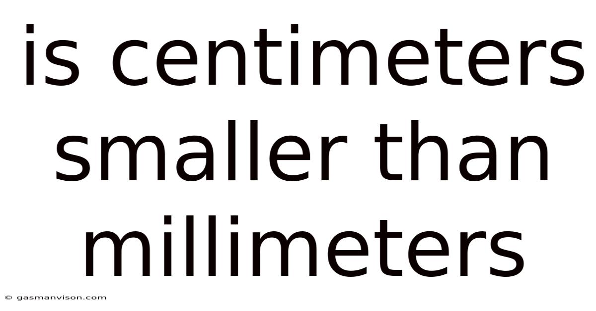 Is Centimeters Smaller Than Millimeters