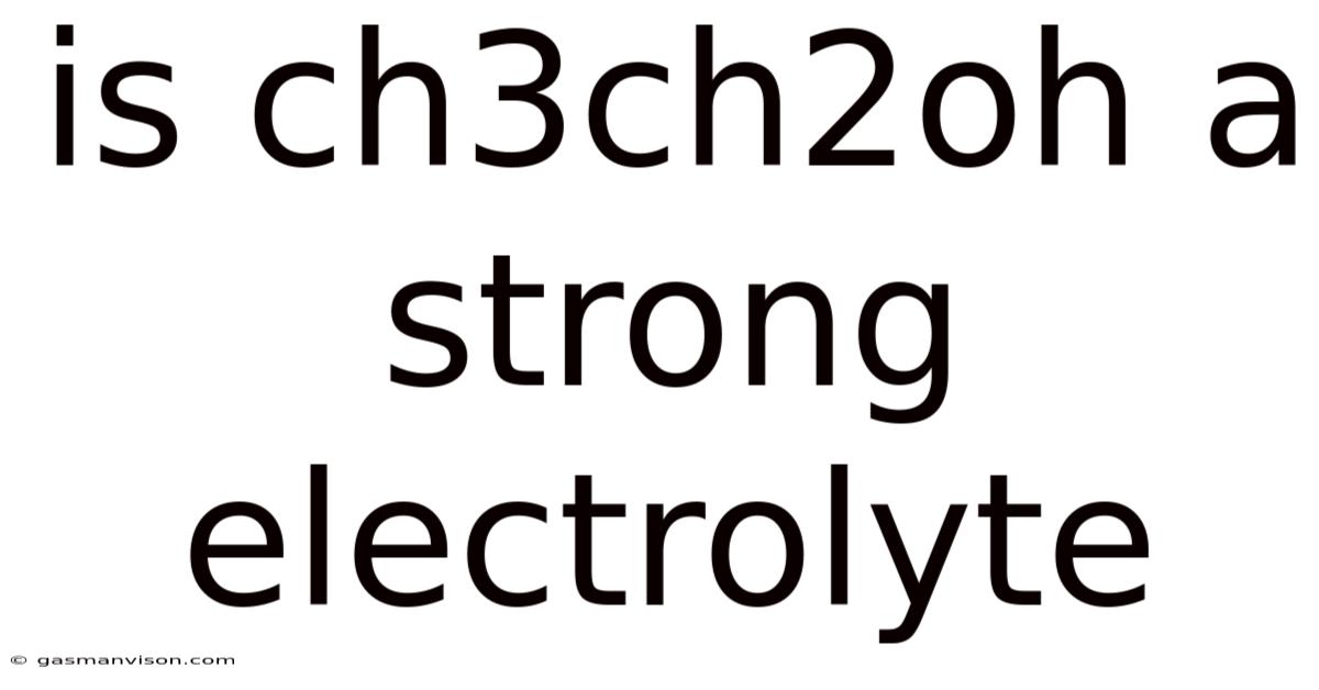 Is Ch3ch2oh A Strong Electrolyte