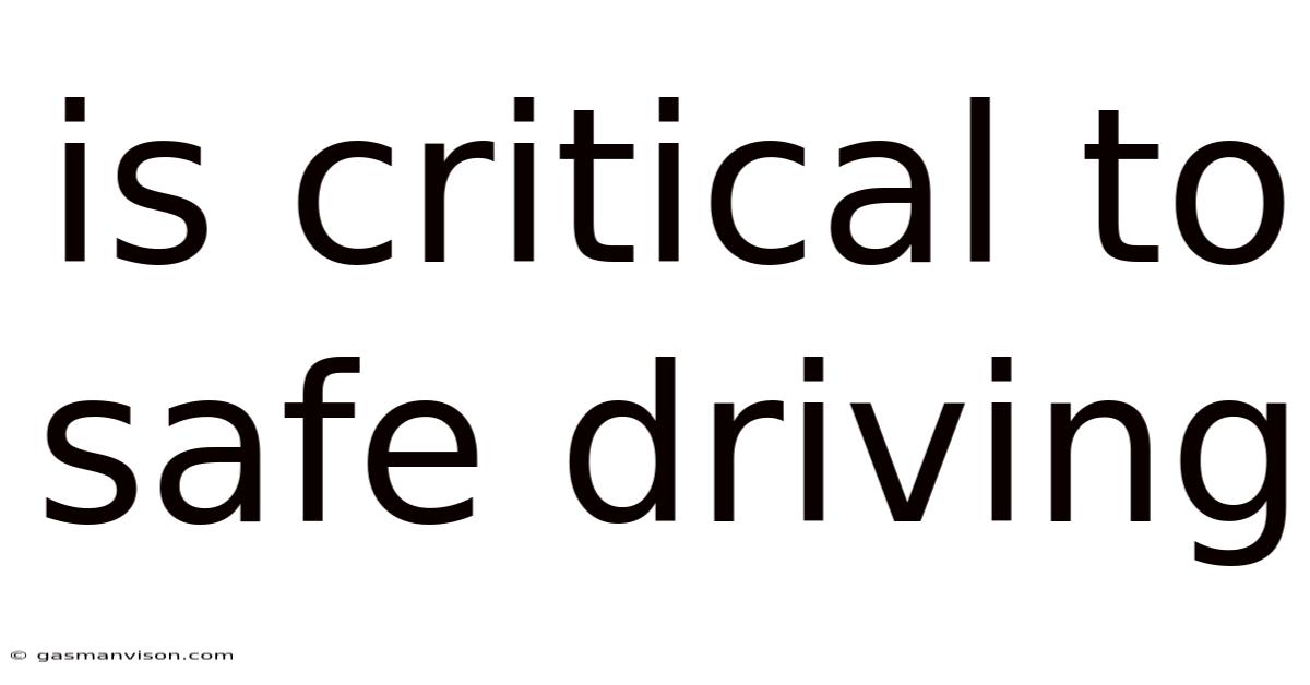 Is Critical To Safe Driving