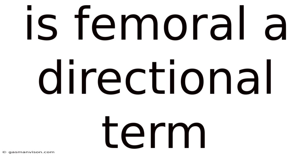 Is Femoral A Directional Term