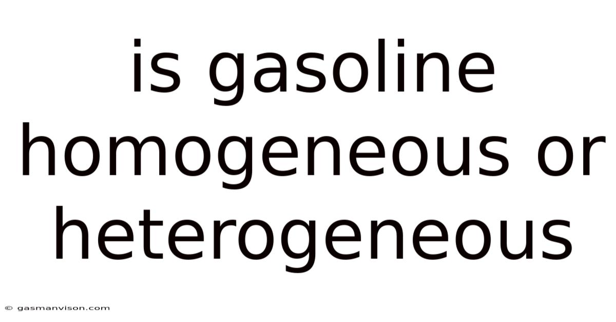 Is Gasoline Homogeneous Or Heterogeneous