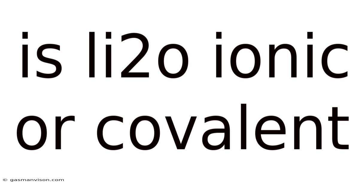 Is Li2o Ionic Or Covalent