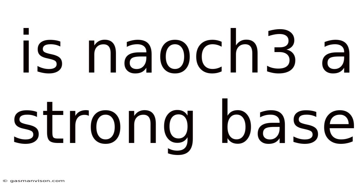Is Naoch3 A Strong Base