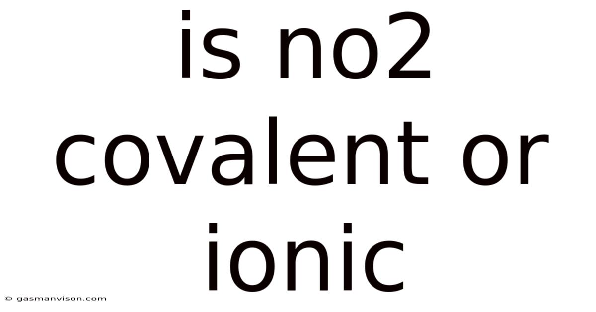 Is No2 Covalent Or Ionic