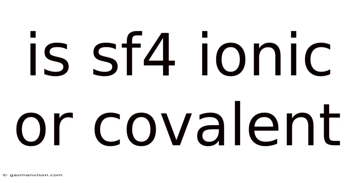 Is Sf4 Ionic Or Covalent