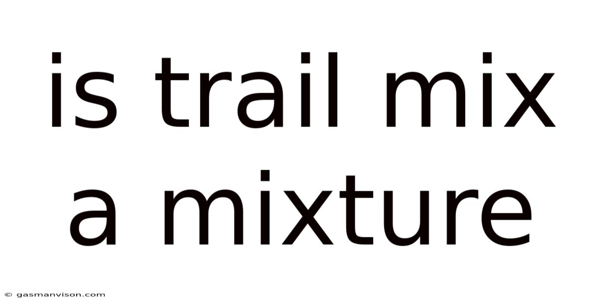 Is Trail Mix A Mixture