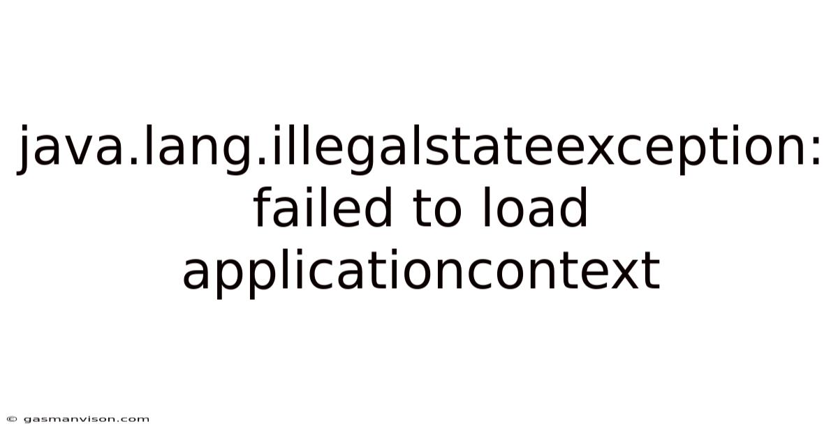 Java.lang.illegalstateexception: Failed To Load Applicationcontext