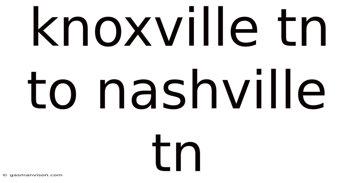 Knoxville Tn To Nashville Tn