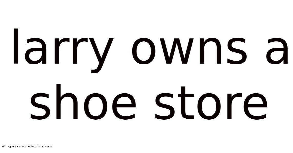 Larry Owns A Shoe Store