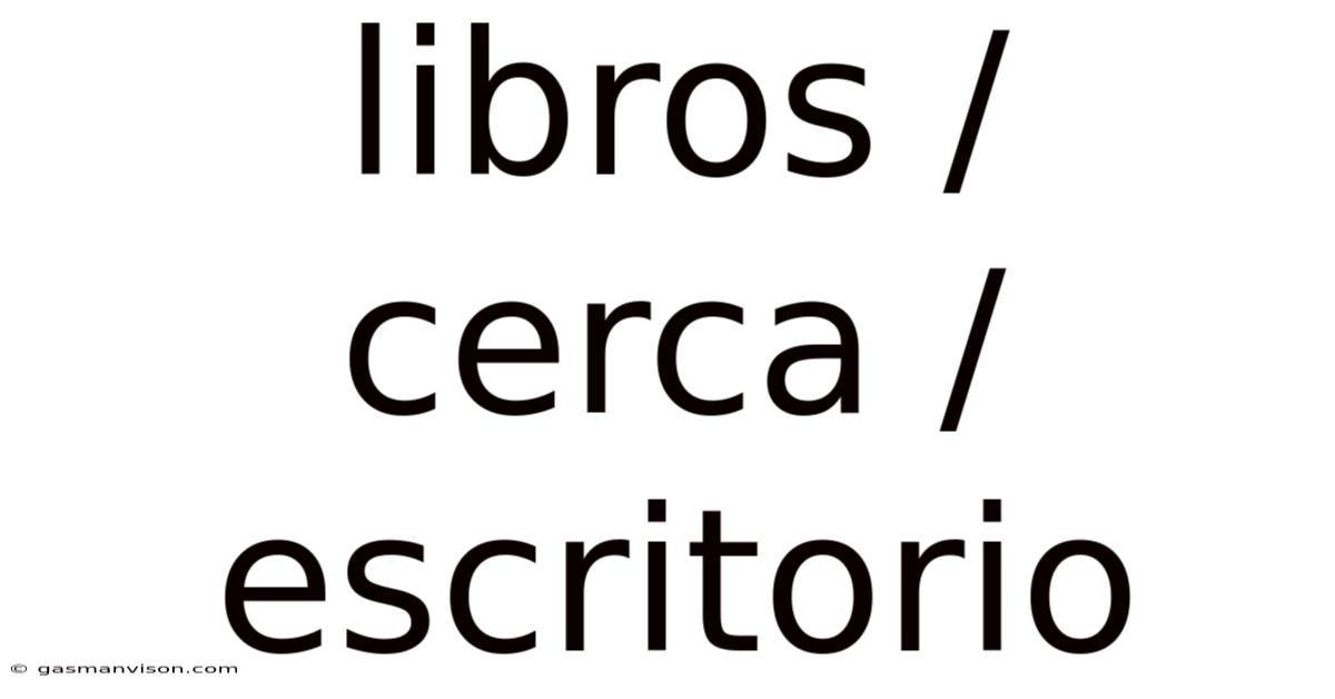 Libros / Cerca / Escritorio