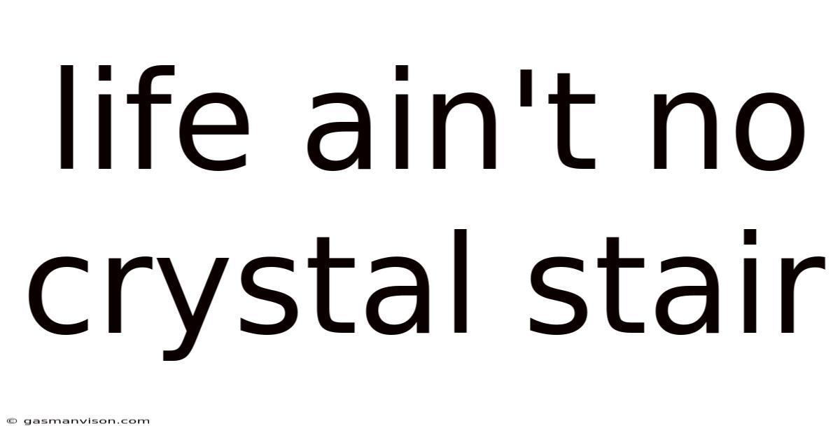 Life Ain't No Crystal Stair