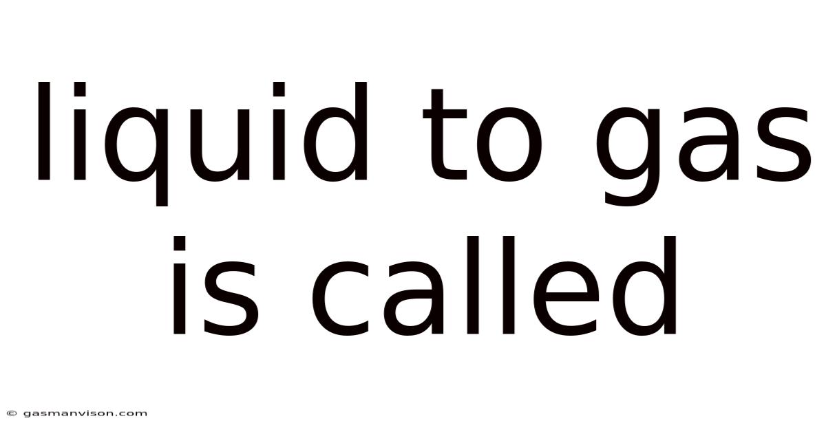 Liquid To Gas Is Called