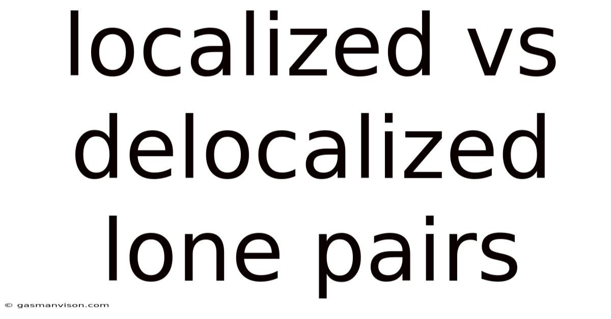 Localized Vs Delocalized Lone Pairs