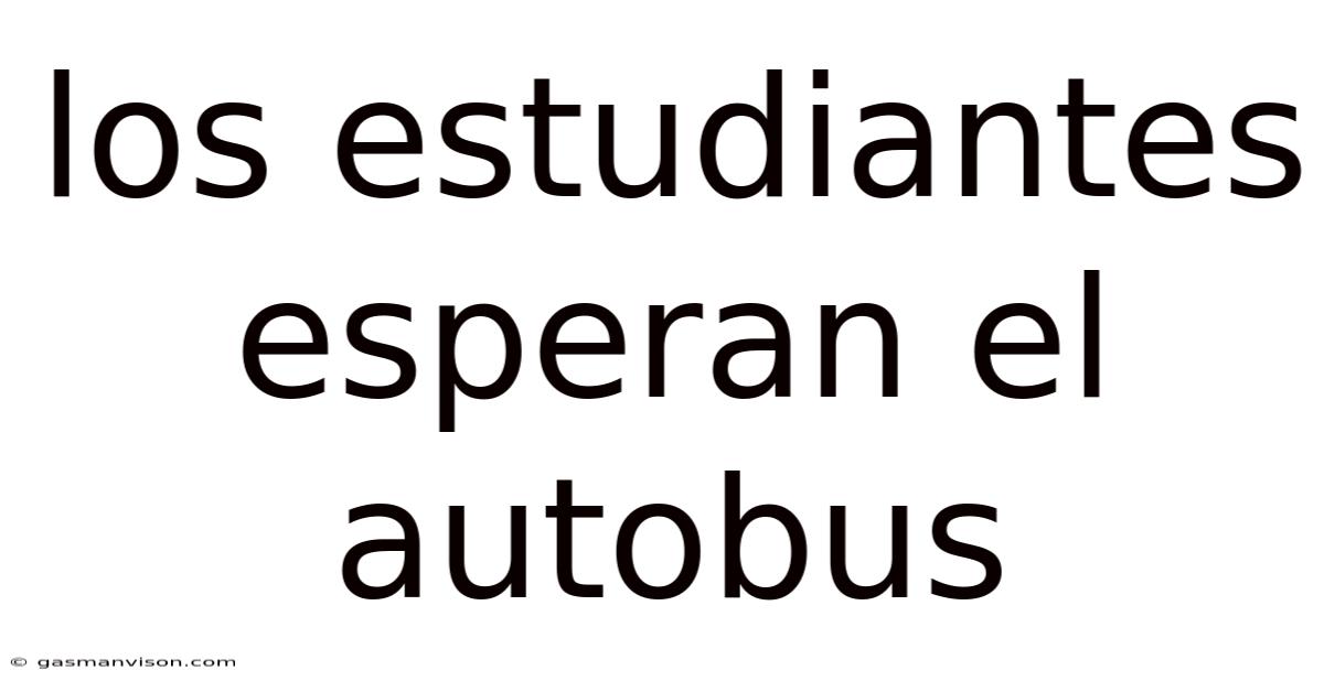 Los Estudiantes Esperan El Autobus