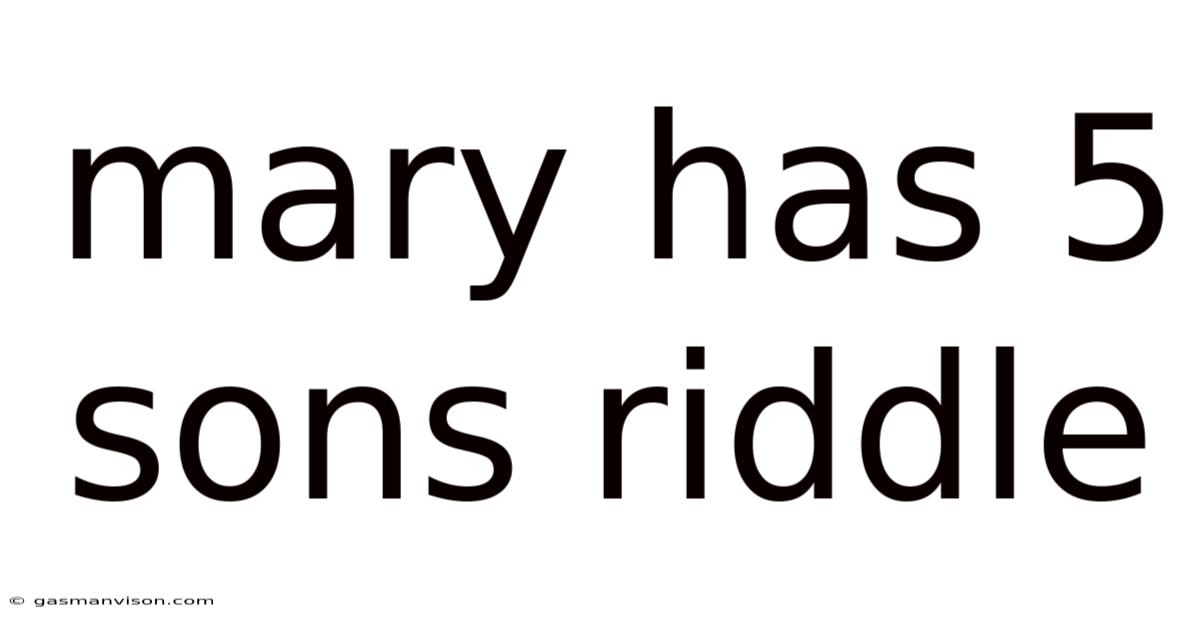 Mary Has 5 Sons Riddle