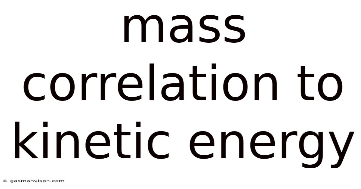 Mass Correlation To Kinetic Energy