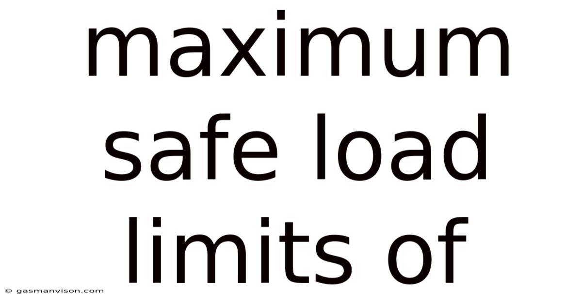 Maximum Safe Load Limits Of