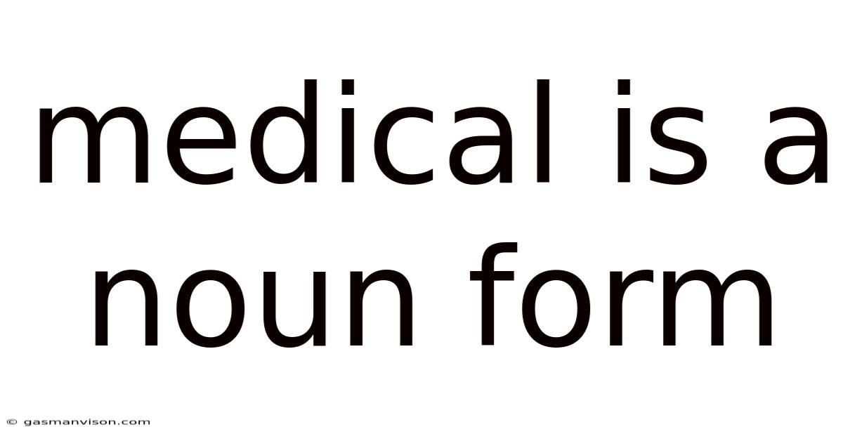 Medical Is A Noun Form
