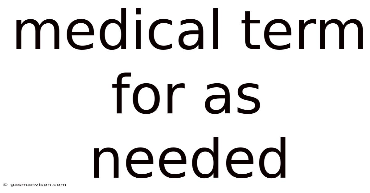 Medical Term For As Needed