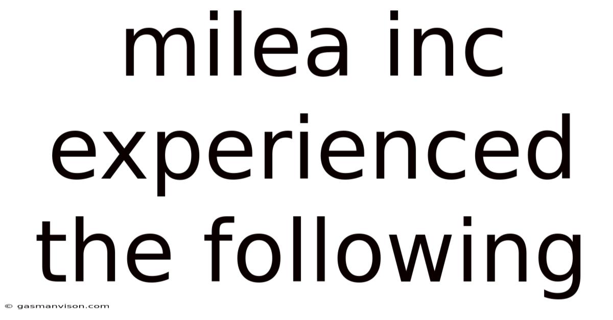 Milea Inc Experienced The Following