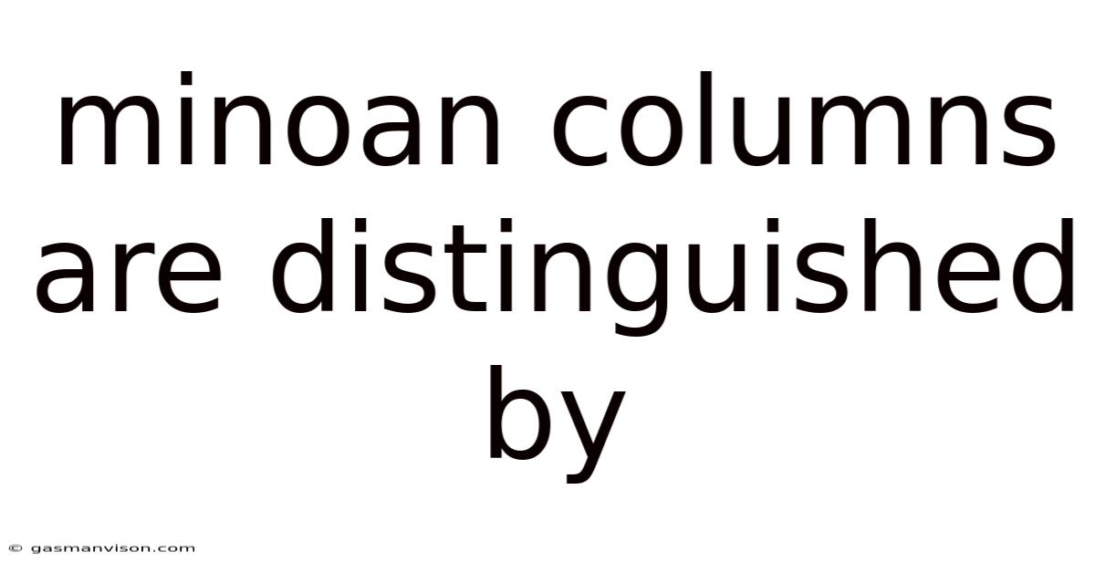 Minoan Columns Are Distinguished By