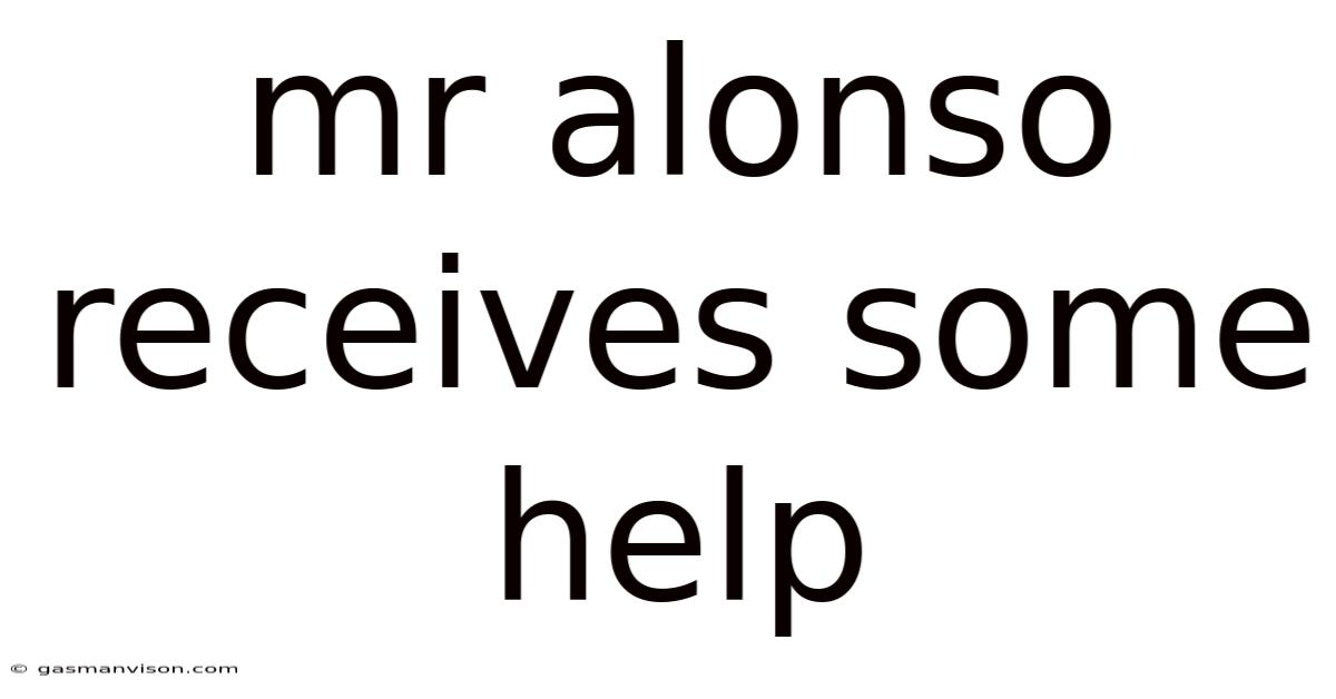 Mr Alonso Receives Some Help