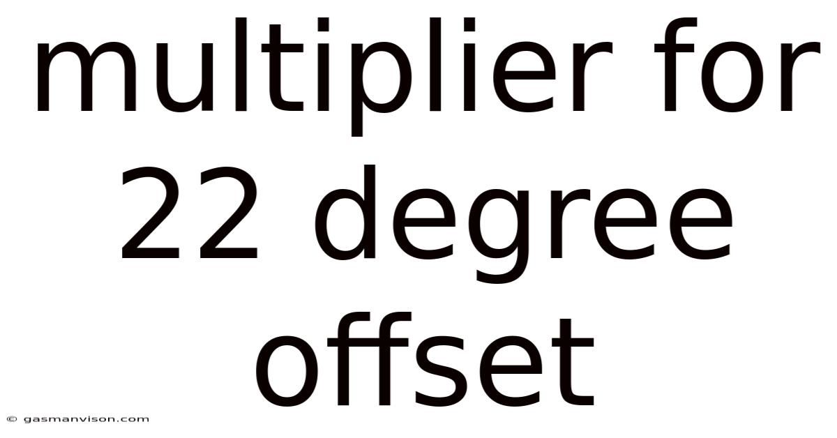 Multiplier For 22 Degree Offset