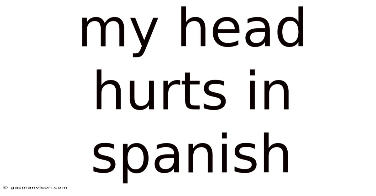 My Head Hurts In Spanish