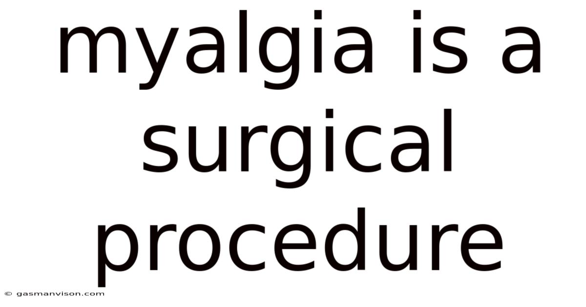 Myalgia Is A Surgical Procedure