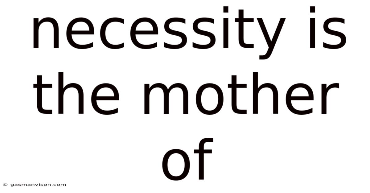 Necessity Is The Mother Of