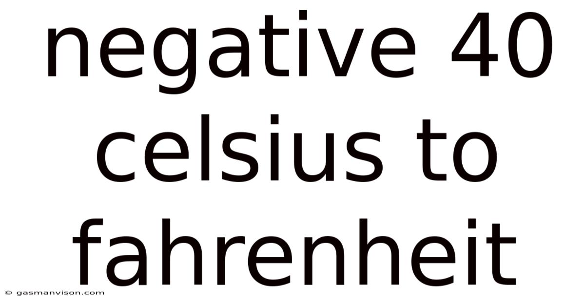 Negative 40 Celsius To Fahrenheit