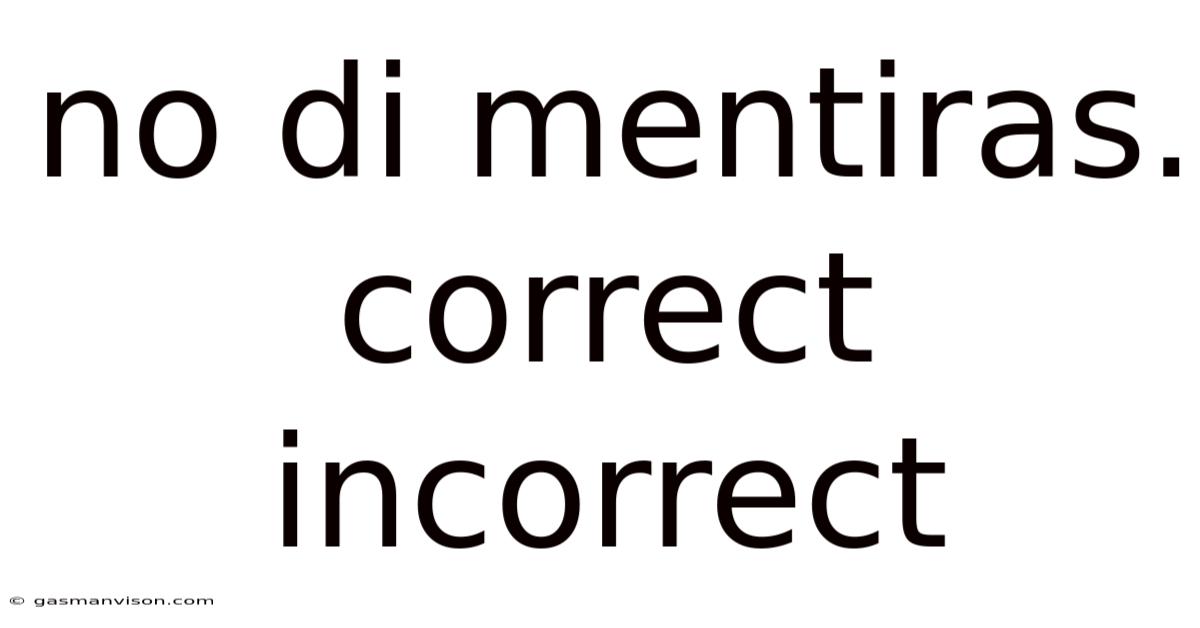 No Di Mentiras. Correct Incorrect