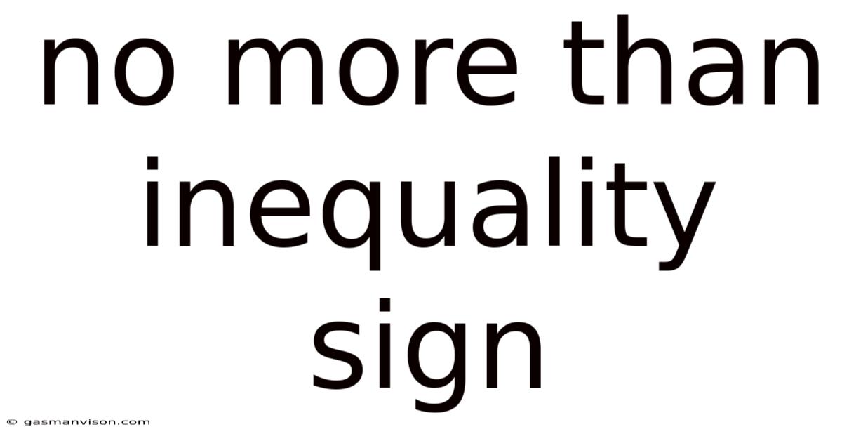 No More Than Inequality Sign