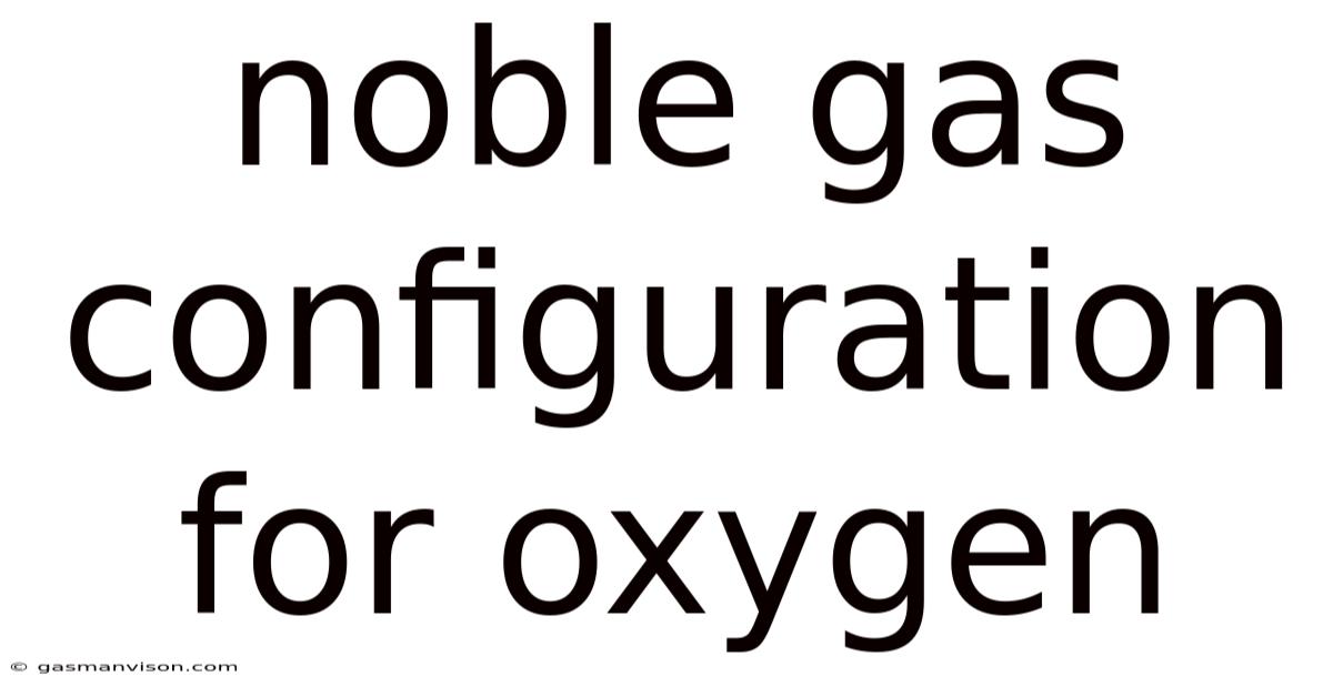Noble Gas Configuration For Oxygen