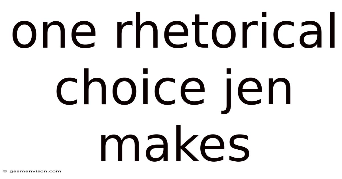 One Rhetorical Choice Jen Makes