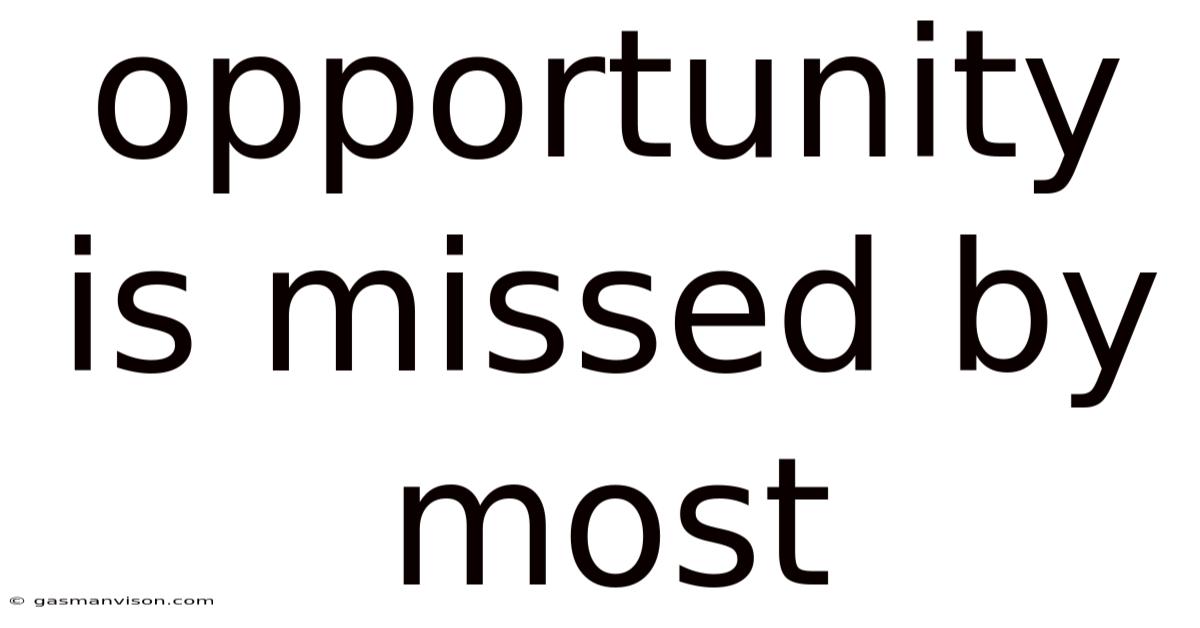 Opportunity Is Missed By Most
