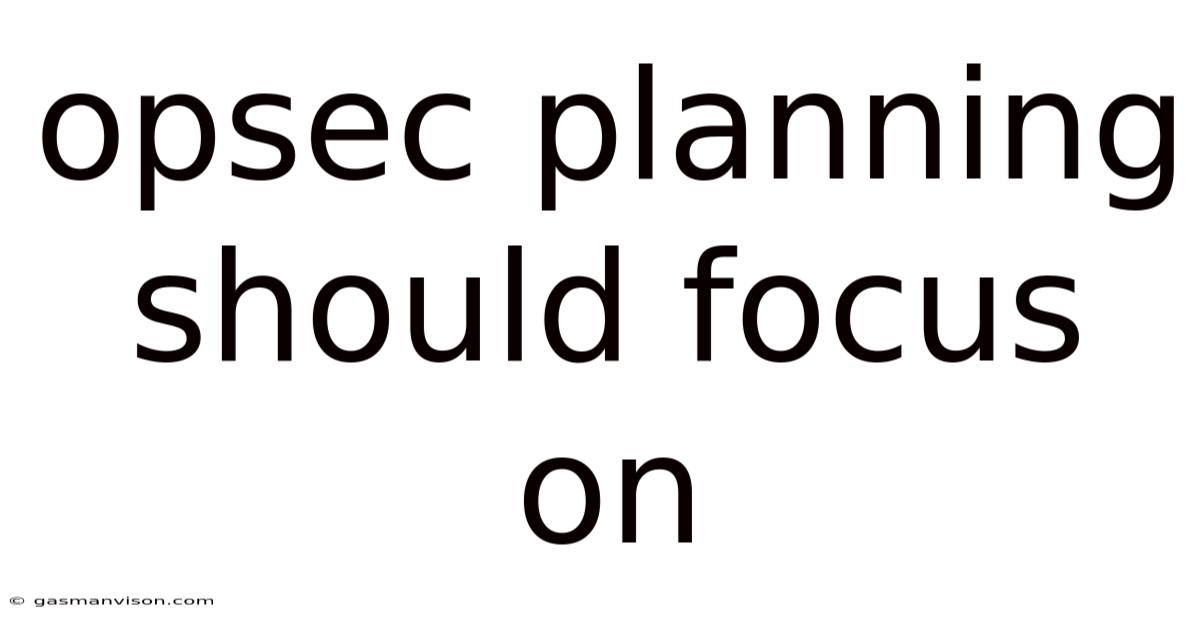Opsec Planning Should Focus On