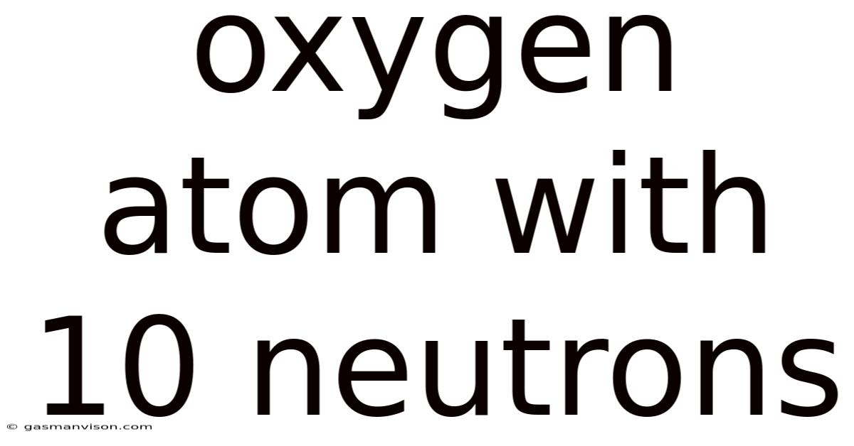 Oxygen Atom With 10 Neutrons