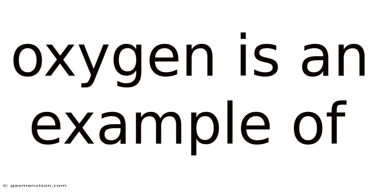 Oxygen Is An Example Of