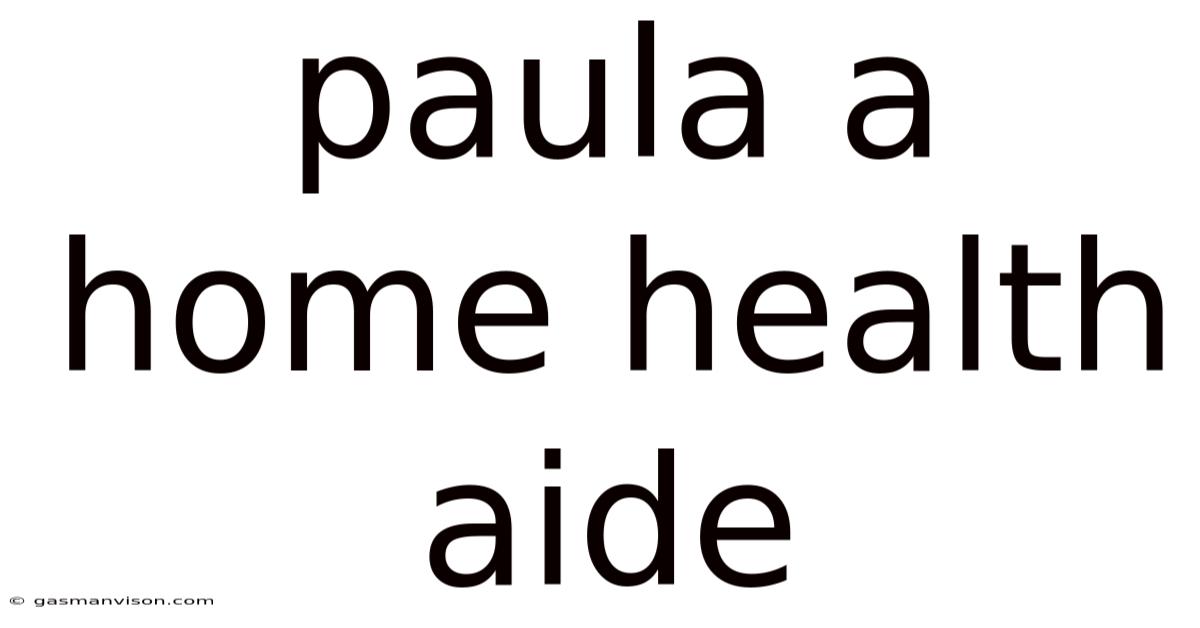 Paula A Home Health Aide