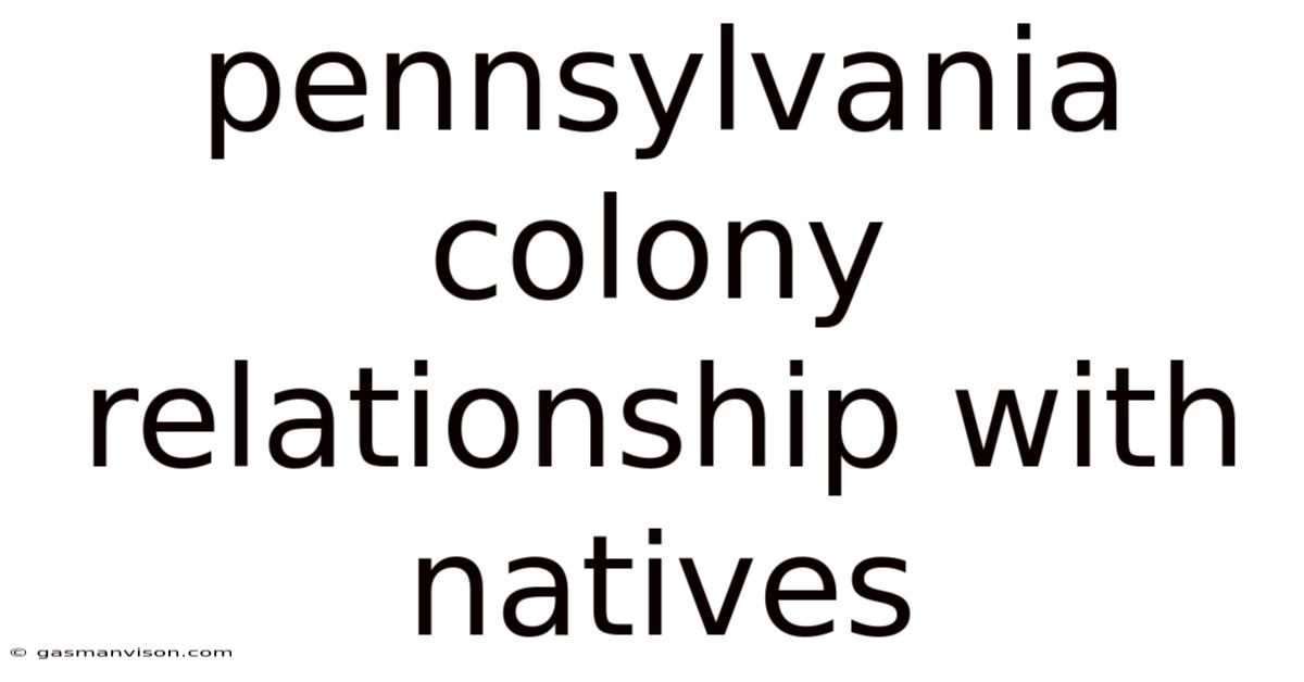 Pennsylvania Colony Relationship With Natives