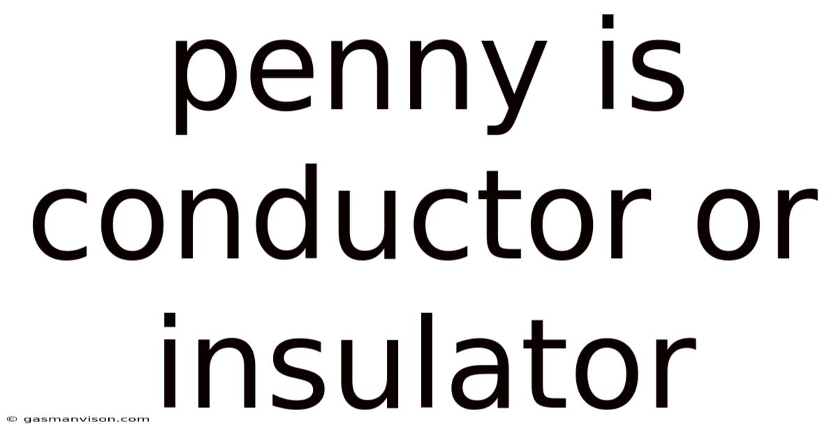 Penny Is Conductor Or Insulator