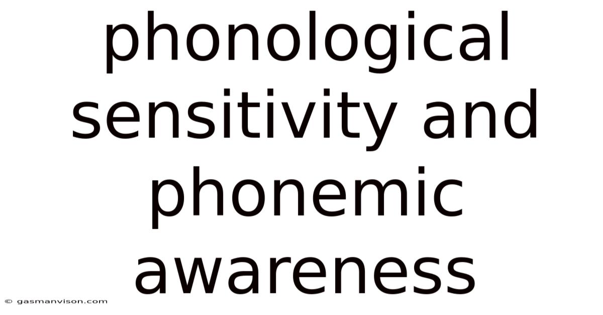 Phonological Sensitivity And Phonemic Awareness