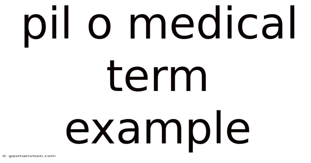 Pil O Medical Term Example